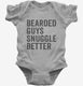 Bearded Guys Snuggle Better grey Infant Bodysuit