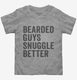 Bearded Guys Snuggle Better grey Toddler Tee