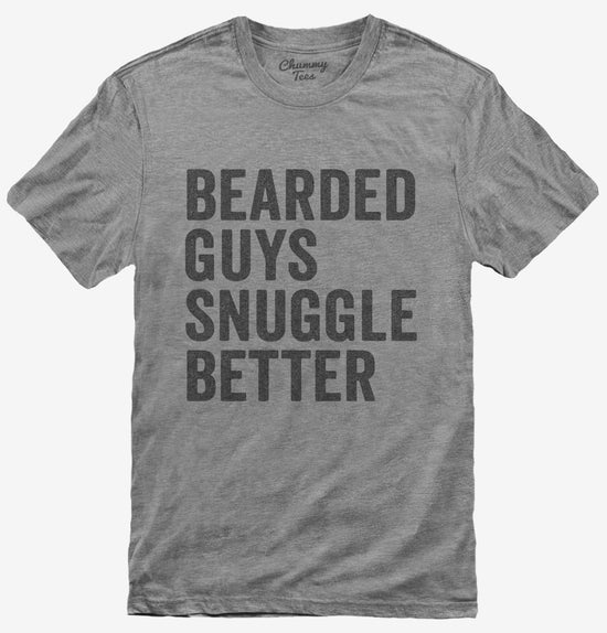 Bearded Guys Snuggle Better T-Shirt