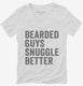 Bearded Guys Snuggle Better white Womens V-Neck Tee