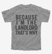 Because I'm The Landlord That's Why grey Youth Tee