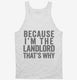 Because I'm The Landlord That's Why white Tank