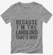 Because I'm The Landlord That's Why grey Womens V-Neck Tee
