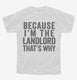 Because I'm The Landlord That's Why white Youth Tee