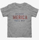 Because Merica That's Why  Toddler Tee
