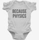 Because Physics white Infant Bodysuit