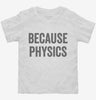 Because Physics Toddler Shirt 666x695.jpg?v=1700405964
