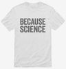 Because Science Shirt 666x695.jpg?v=1700415079