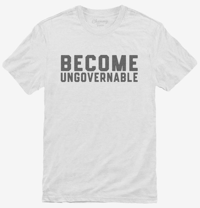 Become Ungovernable T-Shirt