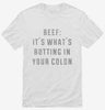 Beef Its Whats Rotting In Your Colon Shirt 666x695.jpg?v=1700655920