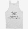 Beer Its Not Just For Breakfast Anymore Tanktop 666x695.jpg?v=1700491773