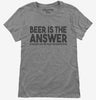 Beer Is The Answer Funny Beer Drinkers Womens