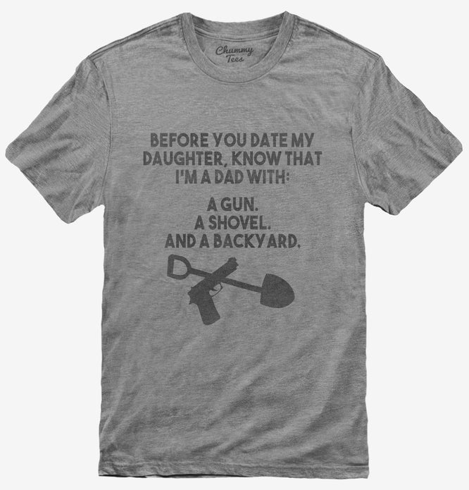 Before You Date My Daughter Gun Shovel Backyard Dad T-Shirt