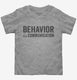 Behavior Is Communication Special Education Teacher grey Toddler Tee