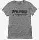 Behavior Is Communication Special Education Teacher grey Womens