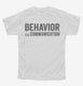 Behavior Is Communication Special Education Teacher white Youth Tee