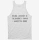 Being An Adult Is The Dumbest Thing I Have Ever Done white Tank