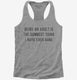 Being An Adult Is The Dumbest Thing I Have Ever Done grey Womens Racerback Tank