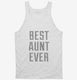 Best Aunt Ever white Tank