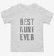 Best Aunt Ever white Toddler Tee