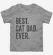 Best Cat Dad Ever grey Toddler Tee