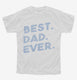 Best Dad Ever white Youth Tee