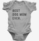Best Dog Mom Ever  Infant Bodysuit