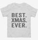 Best Xmas Ever Funny Christmas white Toddler Tee