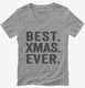 Best Xmas Ever Funny Christmas grey Womens V-Neck Tee