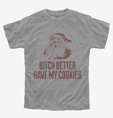 Bitch Better Have My Cookies Funny Santa Youth Shirt