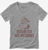 Bitch Better Have My Cookies Funny Santa Womens Vneck