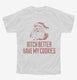 Bitch Better Have My Cookies Funny Santa white Youth Tee