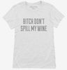 Bitch Dont Spill My Wine Womens Shirt 9f8f3223-d090-4575-b1c6-b75e05d85420 666x695.jpg?v=1700580750
