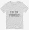Bitch Dont Spill My Wine Womens Vneck Shirt 736fdaee-333f-4d5e-a36c-75dc6b53cf40 666x695.jpg?v=1700580750