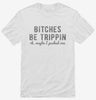 Bitches Be Trippin Ok Maybe I Pushed One Shirt 666x695.jpg?v=1710049501
