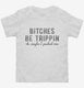 Bitches Be Trippin Ok Maybe I Pushed One  Toddler Tee