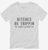 Bitches Be Trippin Ok Maybe I Pushed One Womens Vneck Shirt 666x695.jpg?v=1700655199