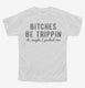 Bitches Be Trippin Ok Maybe I Pushed One  Youth Tee