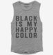 Black Is My Happy Color grey Womens Muscle Tank