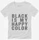 Black Is My Happy Color white Womens V-Neck Tee
