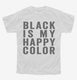 Black Is My Happy Color white Youth Tee