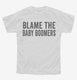 Blame The Baby Boomers white Youth Tee