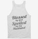Blessed By God Spoiled By My Husband white Tank