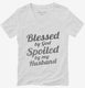 Blessed By God Spoiled By My Husband white Womens V-Neck Tee
