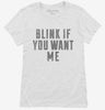 Blink If You Want Me Womens Shirt 666x695.jpg?v=1700477299