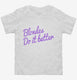 Blondes Do It Better white Toddler Tee