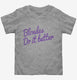 Blondes Do It Better grey Toddler Tee