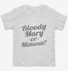 Bloody Mary Or Mimosa white Toddler Tee