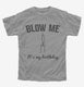 Blow Me It's My Birthday  Youth Tee