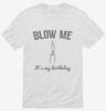 Blow Me Its My Birthday Shirt 666x695.jpg?v=1700469020